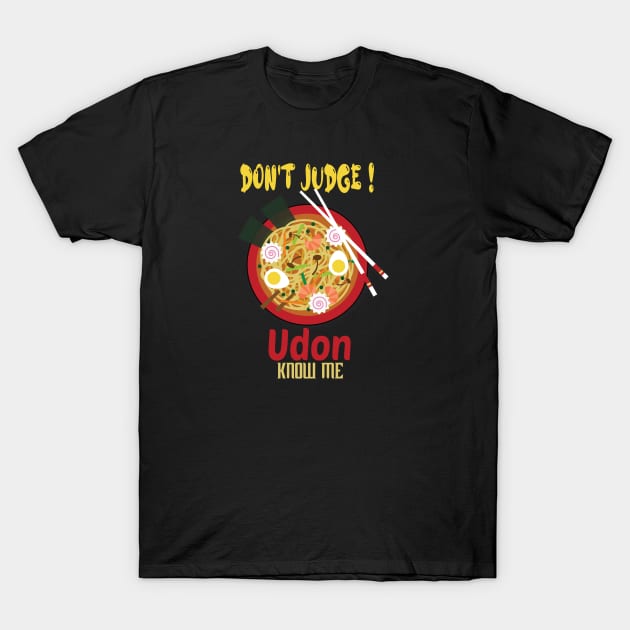 Don't Judge Udon Know Me, foodie Gift, chef shirt, japanese tee, asian lady's, noodle tshirt, funny food T-Shirt by wiixyou